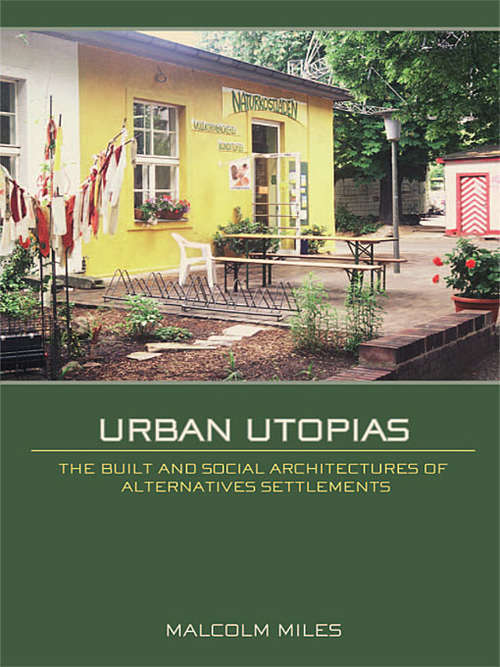 Book cover of Urban Utopias: The Built and Social Architectures of Alternative Settlements