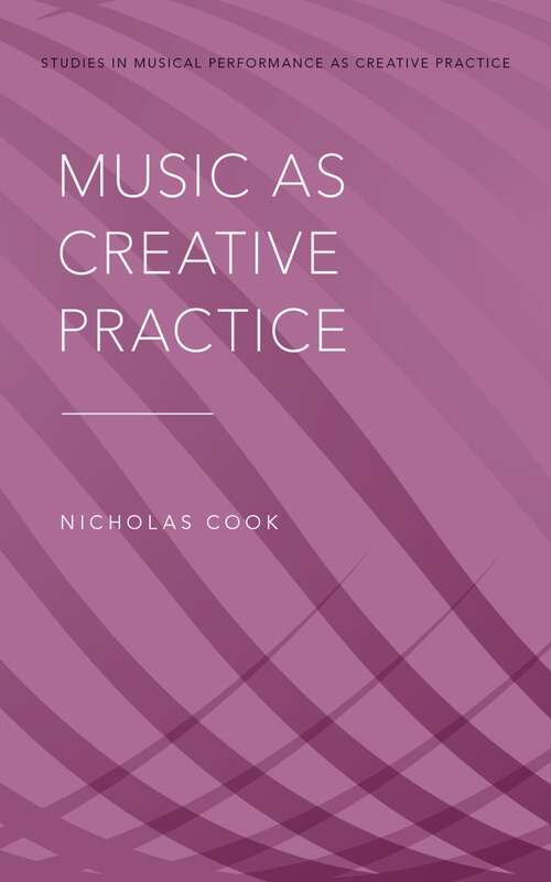 Book cover of Music as Creative Practice (Studies in Musical Perf as Creative Prac)
