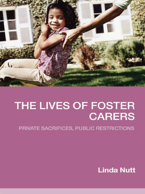 Book cover of The Lives of Foster Carers: Private Sacrifices, Public Restrictions