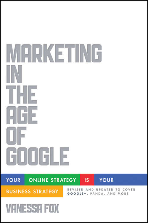 Book cover of Marketing in the Age of Google, Revised and Updated: Your Online Strategy IS Your Business Strategy