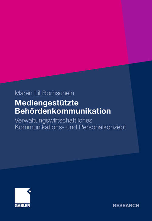 Book cover of Mediengestützte Behördenkommunikation: Verwaltungswirtschaftliches Kommunikations- und Personalkonzept (2010)