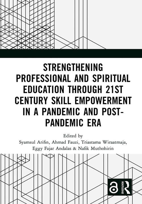 Book cover of Strengthening Professional and Spiritual Education through 21st Century Skill Empowerment in a Pandemic and Post-Pandemic Era: Proceedings of the 1st International Conference on Education (ICEdu 2022), September 28, 2022, Malang, Indonesia