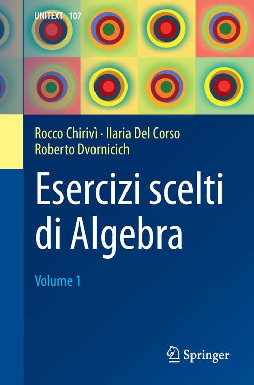 Book cover of Esercizi scelti di Algebra: Volume 1 (1a ed. 2017) (UNITEXT #107)