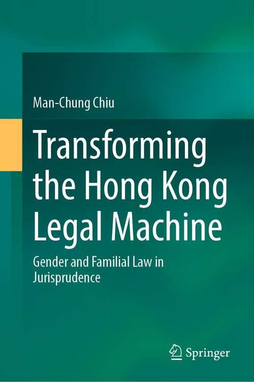 Book cover of Transforming the Hong Kong Legal Machine: Gender and Familial Law in Jurisprudence (1st ed. 2022)