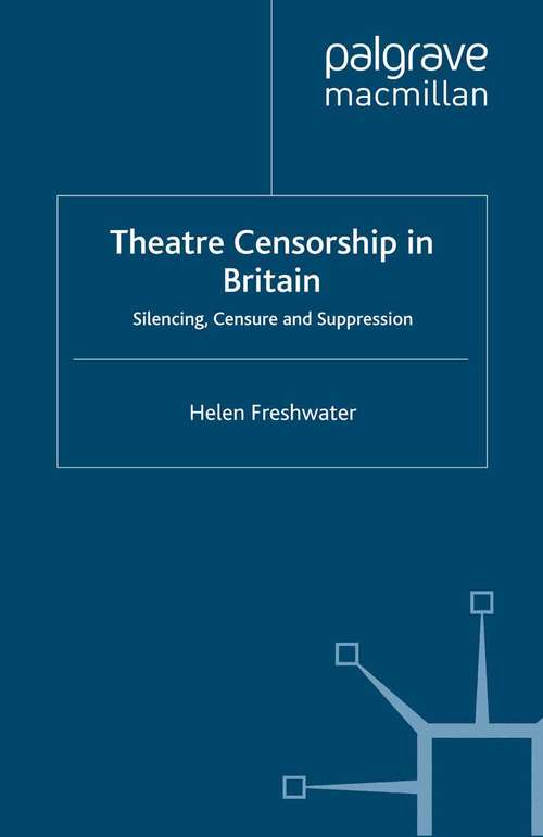 Book cover of Theatre Censorship in Britain: Silencing, Censure and Suppression (2009)
