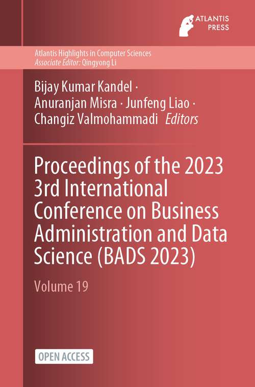Book cover of Proceedings of the 2023 3rd International Conference on Business Administration and Data Science (1st ed. 2023) (Atlantis Highlights in Computer Sciences #19)
