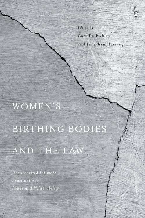 Book cover of Women’s Birthing Bodies and the Law: Unauthorised Intimate Examinations, Power and Vulnerability