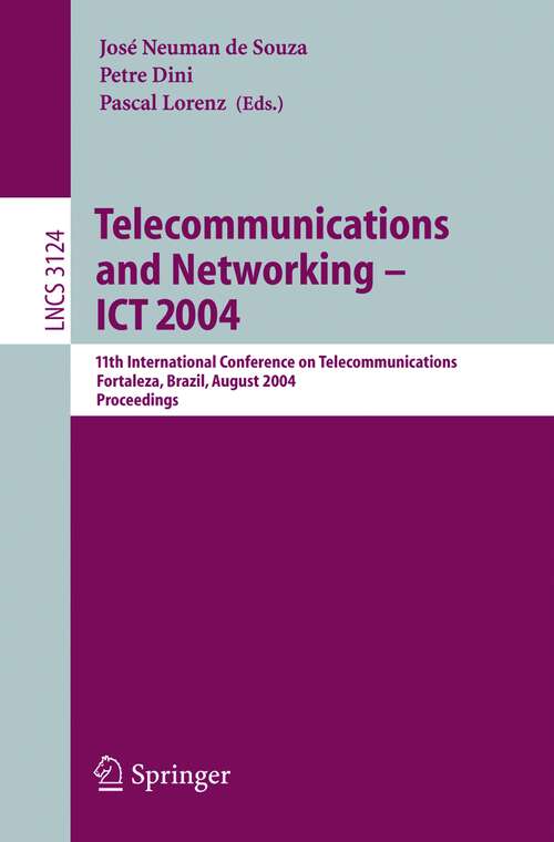 Book cover of Telecommunications and Networking — ICT 2004: 11th International Conference on Telecommunications Fortaleza, Brazil, August 1–6, 2004 Proceedings (2004) (Lecture Notes in Computer Science #3124)