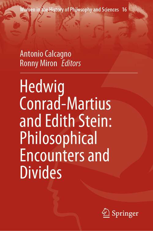 Book cover of Hedwig Conrad-Martius and Edith Stein: Philosophical Encounters and Divides (1st ed. 2022) (Women in the History of Philosophy and Sciences #16)