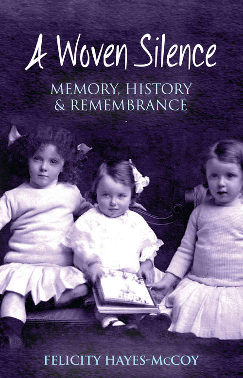 Book cover of A Woven Silence: Memory, History And Remembrance