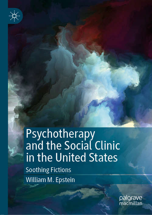 Book cover of Psychotherapy and the Social Clinic in the United States: Soothing Fictions (1st ed. 2019)