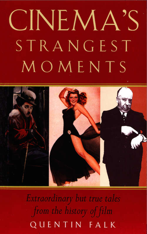Book cover of Cinema's Strangest Moments: Extraordinary But True Tales From The History Of Film (ePub edition) (Strangest Ser.)