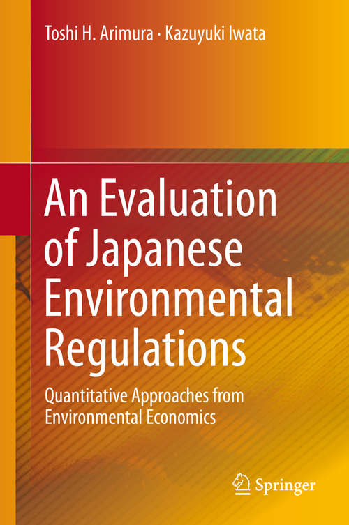 Book cover of An Evaluation of Japanese Environmental Regulations: Quantitative Approaches from Environmental Economics (2015)