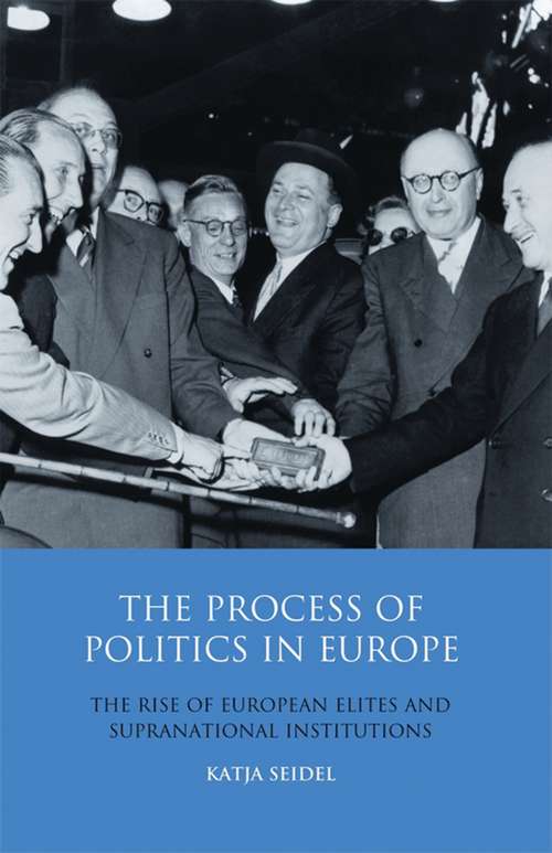 Book cover of The Process of Politics in Europe: The Rise of European Elites and Supranational Institutions (Library of European Studies)