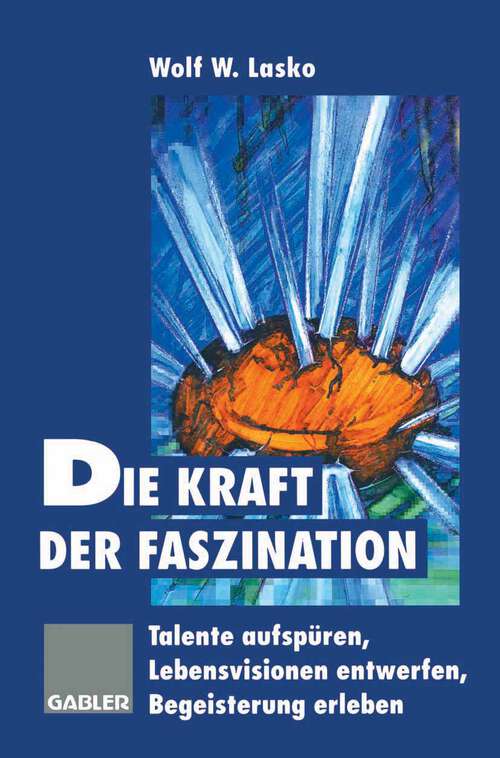 Book cover of Die Kraft der Faszination: Talente aufspüren, Lebensvisionen entwerfen, Begeisterung erleben (1995)