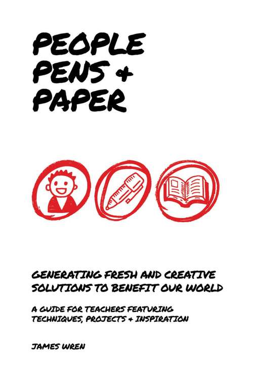 Book cover of People, Pens and Paper: Fresh Ideas for Schools to Teach the Creative Process