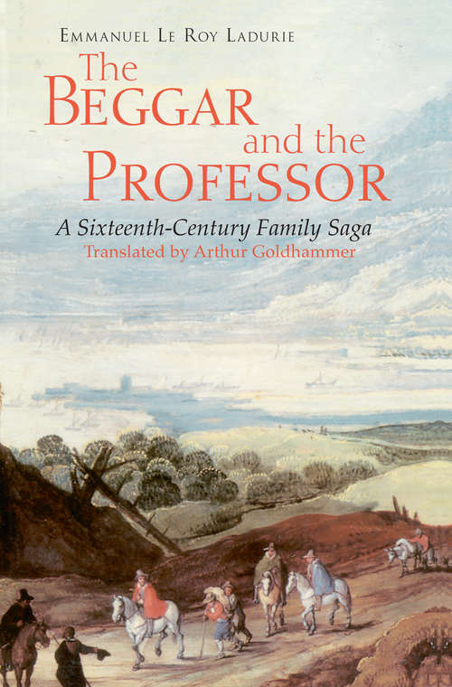 Book cover of The Beggar And The Professor: A Sixteenth-century Family Saga