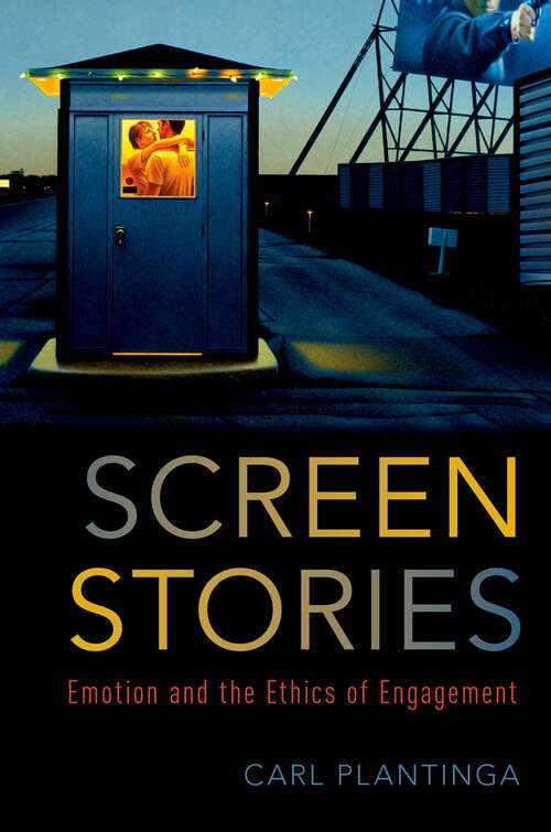 Book cover of Screen Stories: Emotion and the Ethics of Engagement