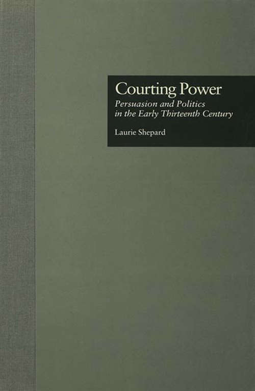 Book cover of Courting Power: Persuasion and Politics in the Early Thirteenth Century (Garland Studies in Medieval Literature)