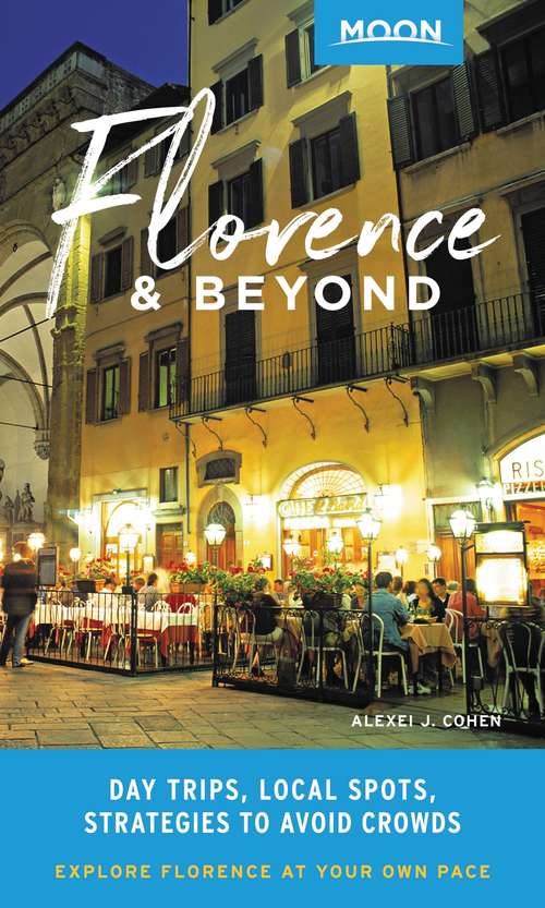 Book cover of Moon Florence & Beyond: Day Trips, Local Spots, Strategies to Avoid Crowds (Travel Guide)