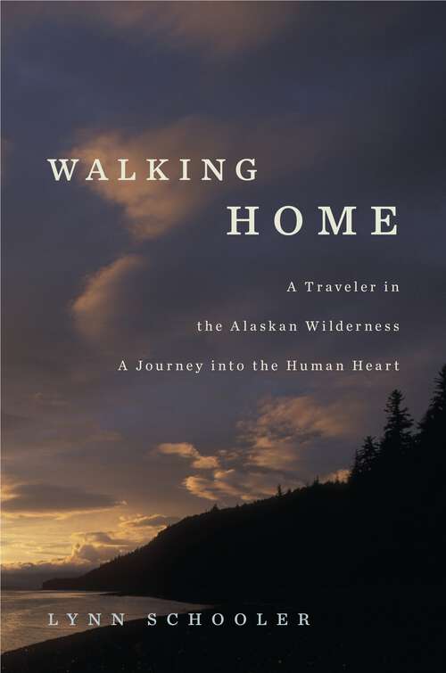 Book cover of Walking Home: A Traveler in the Alaskan Wilderness, a Journey into the Human Heart