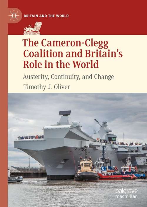 Book cover of The Cameron-Clegg Coalition and Britain’s Role in the World: Austerity, Continuity, and Change (1st ed. 2021) (Britain and the World)
