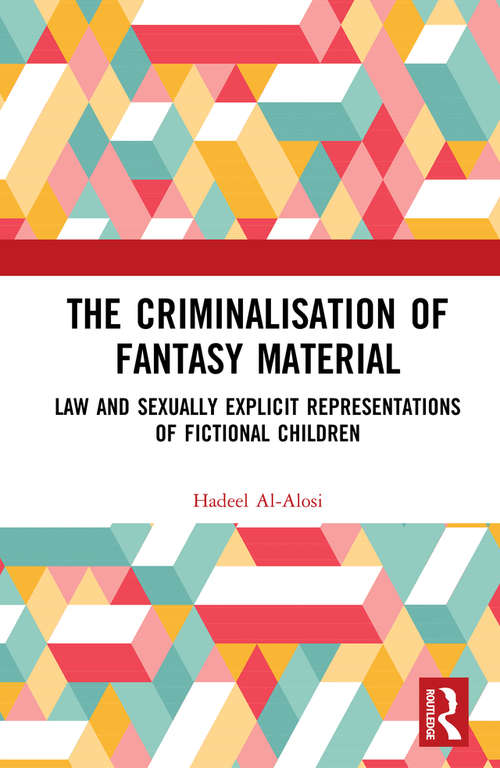 Book cover of The Criminalisation of Fantasy Material: Law and Sexually Explicit Representations of Fictional Children