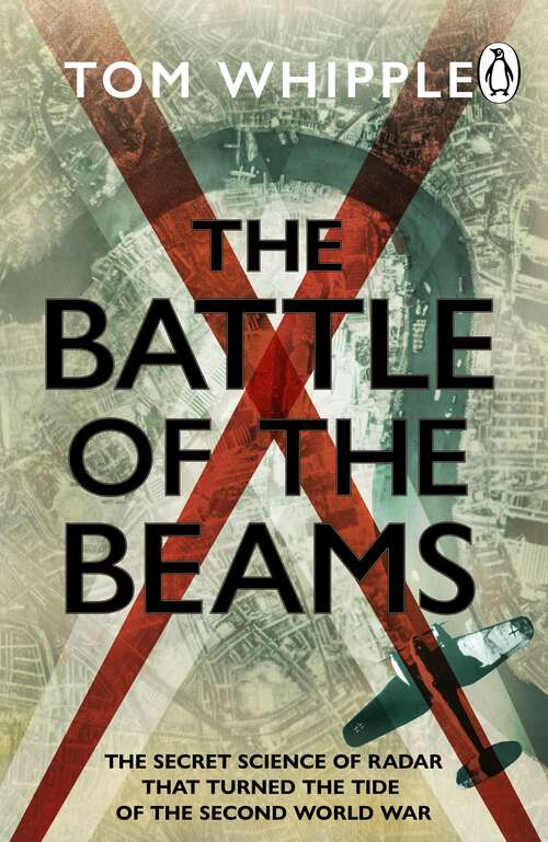 Book cover of The Battle of the Beams: The secret science of radar that turned the tide of the Second World War