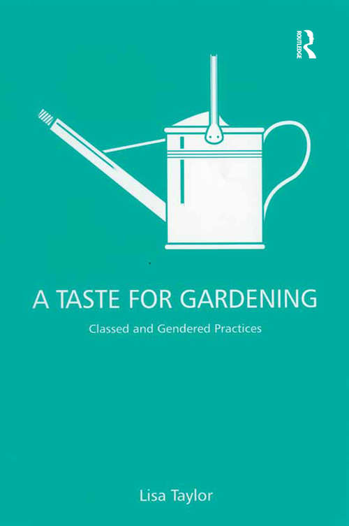 Book cover of A Taste for Gardening: Classed and Gendered Practices