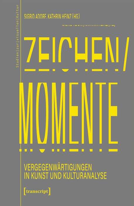 Book cover of Zeichen/Momente. Vergegenwärtigungen in Kunst und Kulturanalyse (Studien zur visuellen Kultur #24)