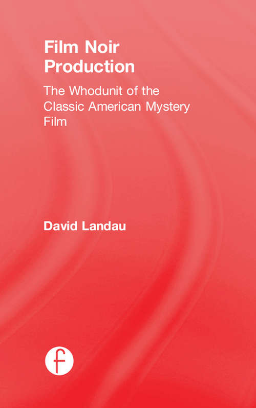 Book cover of Film Noir Production: The Whodunit of the Classic American Mystery Film