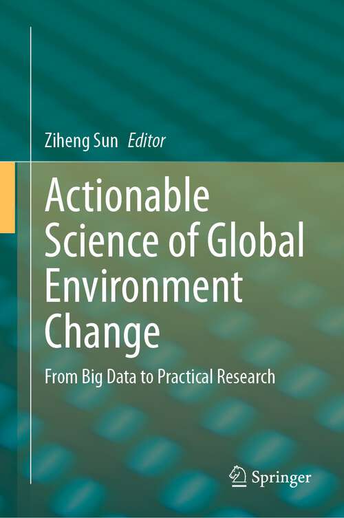 Book cover of Actionable Science of Global Environment Change: From Big Data to Practical Research (1st ed. 2023)
