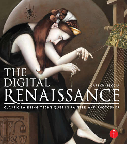 Book cover of The Digital Renaissance: Classic Painting Techniques in Painter and Photoshop