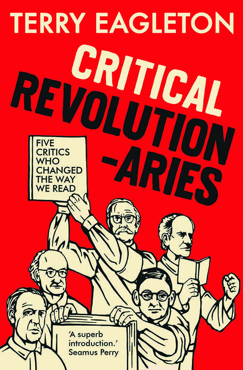 Book cover of Critical Revolutionaries: Five Critics Who Changed the Way We Read
