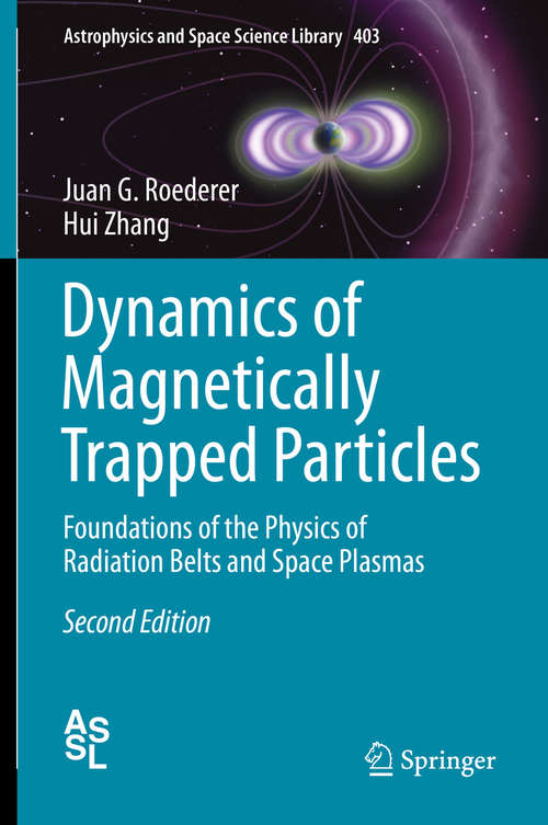 Book cover of Dynamics of Magnetically Trapped Particles: Foundations of the Physics of Radiation Belts and Space Plasmas (2nd ed. 2014) (Astrophysics and Space Science Library #403)