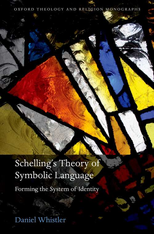 Book cover of Schelling's Theory Of Symbolic Language: Forming The System Of Identity (Oxford Theology and Religion Monographs)
