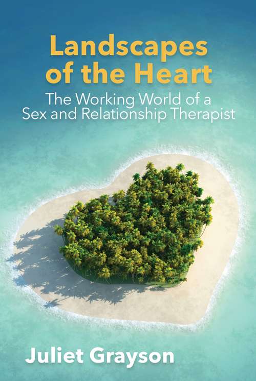 Book cover of Landscapes of the Heart: The Working World of a Sex and Relationship Therapist (PDF)