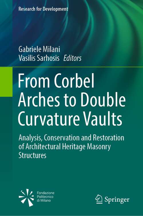 Book cover of From Corbel Arches to Double Curvature Vaults: Analysis, Conservation and Restoration of Architectural Heritage Masonry Structures (1st ed. 2022) (Research for Development)