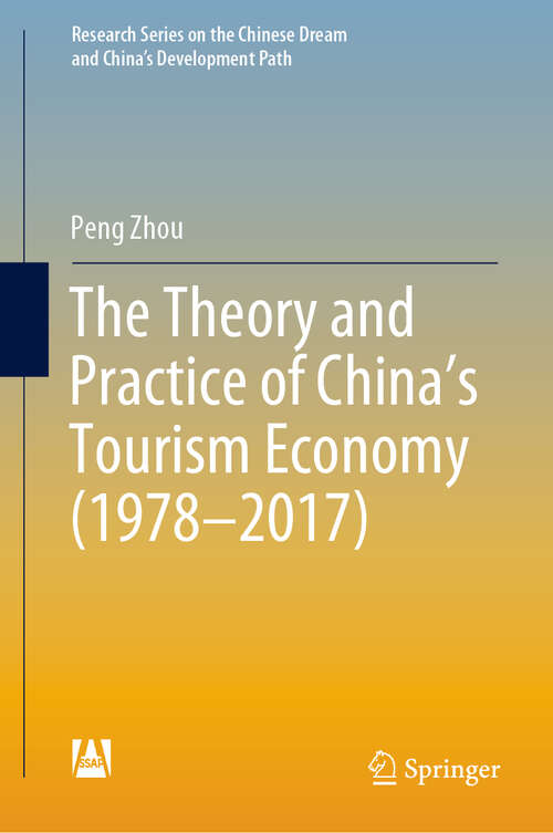 Book cover of The Theory and Practice of China's Tourism Economy (1st ed. 2019) (Research Series on the Chinese Dream and China’s Development Path)