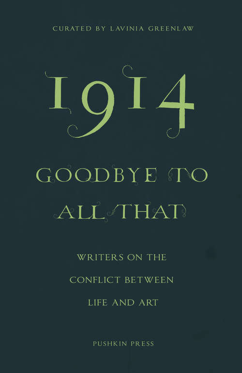 Book cover of 1914-Goodbye to All That: Writers on the Conflict Between Life and Art