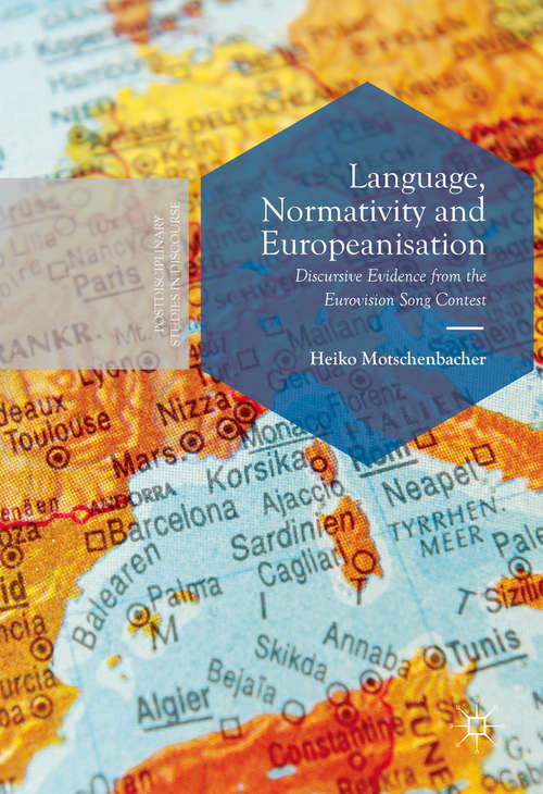 Book cover of Language, Normativity and Europeanisation: Discursive Evidence from the Eurovision Song Contest (1st ed. 2016) (Postdisciplinary Studies in Discourse)