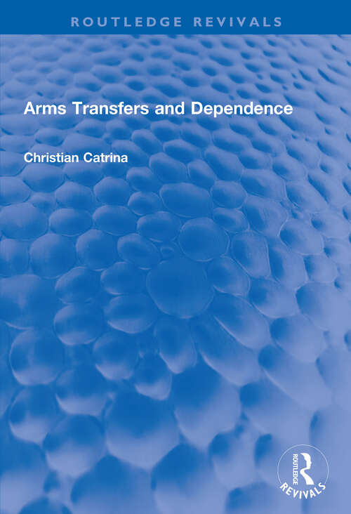 Book cover of Arms Transfers and Dependence (Routledge Revivals)