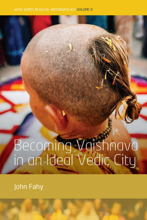 Book cover of Becoming Vaishnava in an Ideal Vedic City (WYSE Series in Social Anthropology #9)