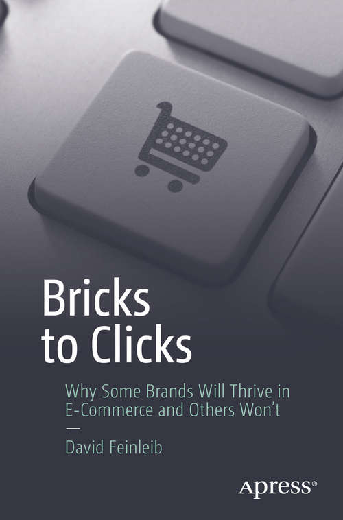 Book cover of Bricks to Clicks: Why Some Brands Will Thrive in E-Commerce and Others Won't