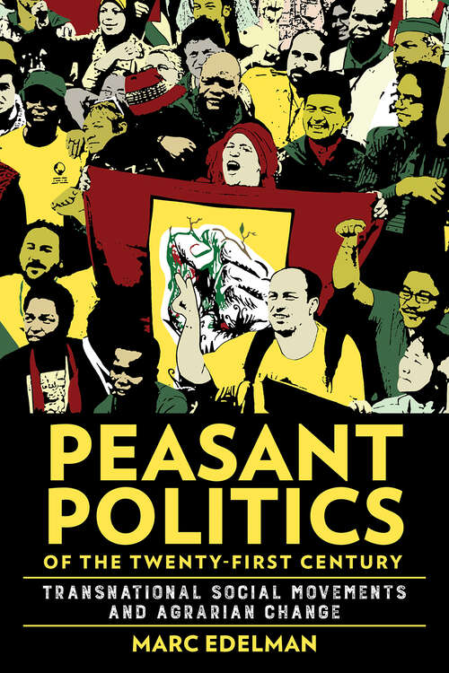 Book cover of Peasant Politics of the Twenty-First Century: Transnational Social Movements and Agrarian Change (Cornell Series on Land: New Perspectives on Territory, Development, and Environment)