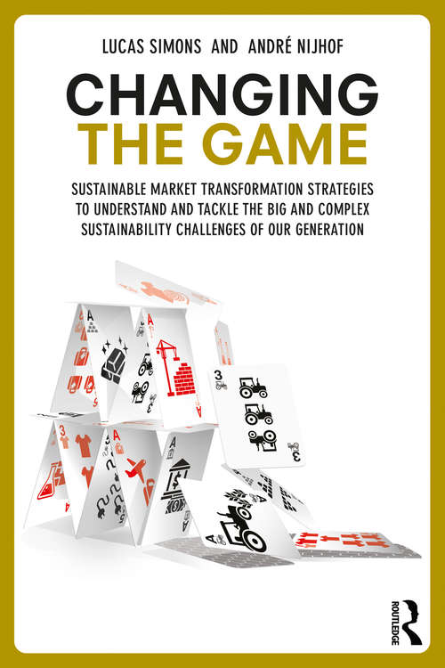Book cover of Changing the Game: Sustainable Market Transformation Strategies to Understand and Tackle the Big and Complex Sustainability Challenges of Our Generation