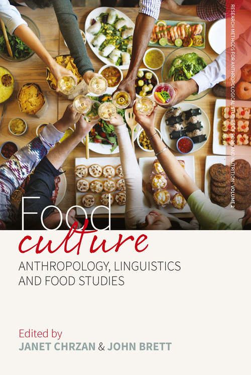 Book cover of Food Culture: Anthropology, Linguistics and Food Studies (Research Methods for Anthropological Studies of Food and Nutrition #2)