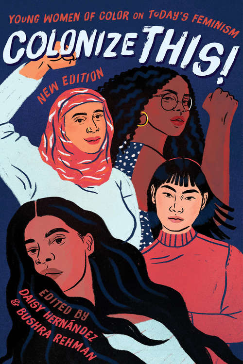 Book cover of Colonize This! Young Women of Color on Today’s Feminism: Young Women Of Color On Today's Feminism (2) (Live Girls Ser.)
