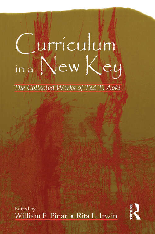 Book cover of Curriculum in a New Key: The Collected Works of Ted T. Aoki (Studies in Curriculum Theory Series)