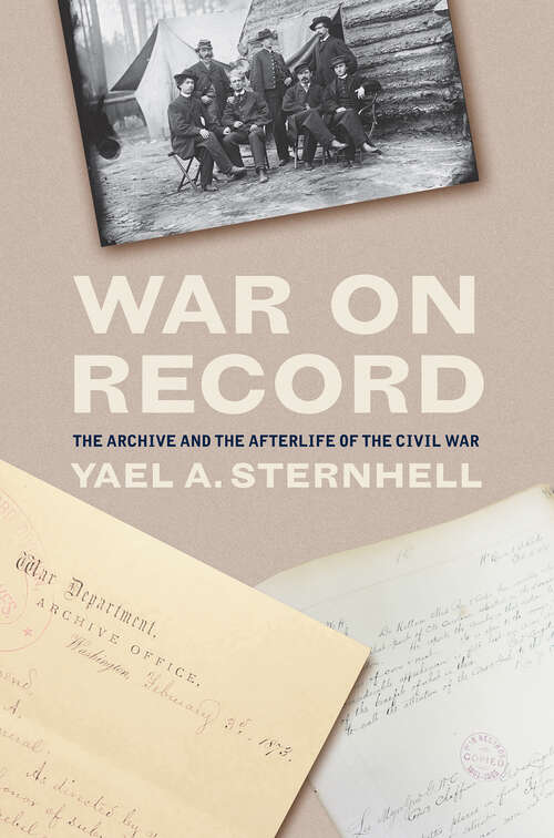 Book cover of War on Record: The Archive and the Afterlife of the Civil War